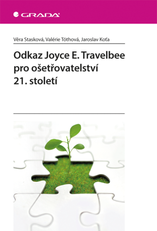 Odkaz Joyce E. Travelbee pro ošetřovatelství 21. století - Jaroslav Koťa,Věra Stasková,Valérie Tóthová
