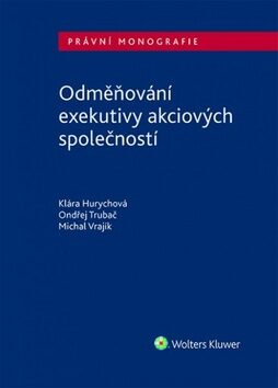 Odměňování exekutivy akciových společností - Mgr. Michal Vrajík,Klára Hurychová,Ondřej Trubač