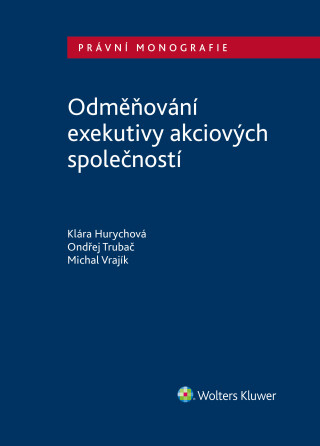 Odměňování exekutivy akciových společností - Mgr. Michal Vrajík,Klára Hurychová,Ondřej Trubač
