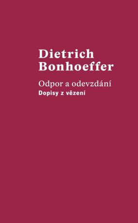 Odpor a odevzdání - Dopisy z vězení - Dietrich Bonhoeffer
