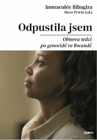 Odpustila jsem - Obnova srdcí po genocidě ve Rwandě - Immaculée Ilibagiza,Steve Erwin