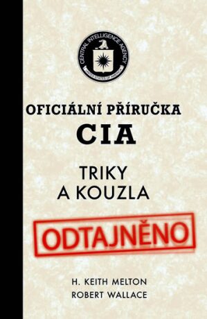 Oficiální příručka CIA - Triky a kouzla - Robert Wallace,H. Keith Melton