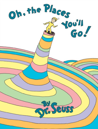 Oh, The Places You'll Go! - Dr. Seuss