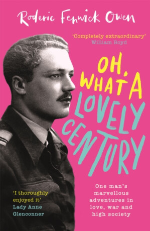 Oh, What a Lovely Century - Roderic Fenwick Owen