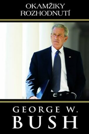 Okamžiky rozhodnutí - George Walker Bush