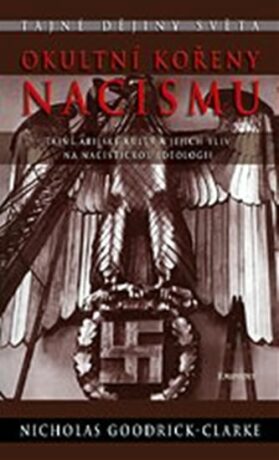 Okultní kořeny nacismu - Nicholas Goodrick-Clarke