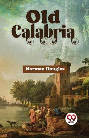 Old Calabria - Norman Douglas