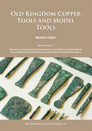 Old Kingdom Copper Tools and Model Tools - Martin  Odler