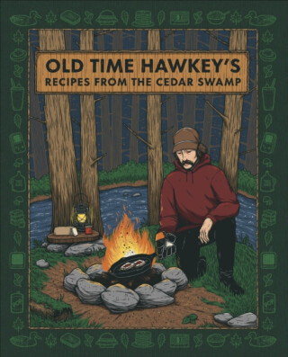 Old Time Hawkey's Recipes from the Cedar Swamp - Old Time Hawkey