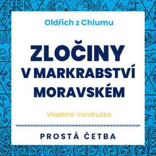 Oldřich z Chlumu - Zločiny v Markrabství moravském - Vlastimil Vondruška