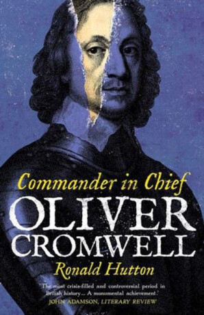 Oliver Cromwell: Commander in Chief - Ronald Hutton