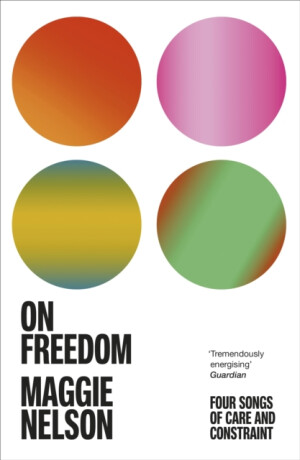 On Freedom - Maggie Nelson