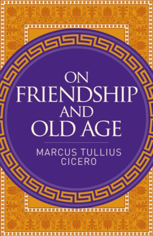 On Friendship and Old Age - Marcus Cicero