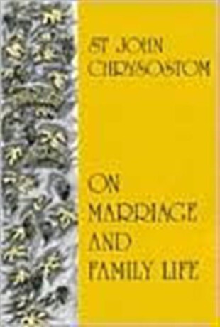 On Marriage and Family Life - S Chrysostom