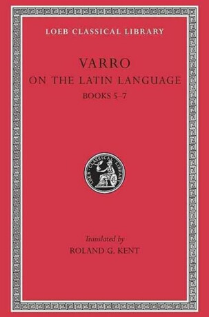 On the Latin Language, Volume I - Varro