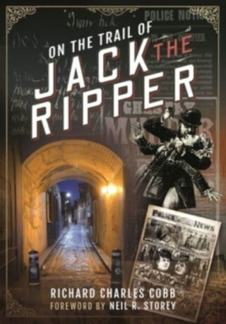 On the Trail of Jack the Ripper - Richard Charles Cobb,Mark Davis