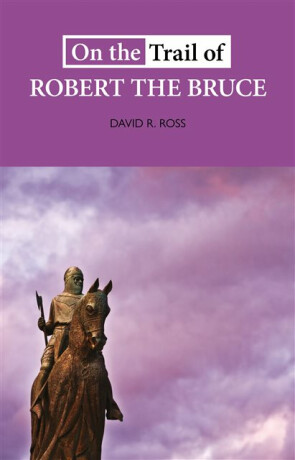 On the Trail of Robert the Bruce - David R. Cross