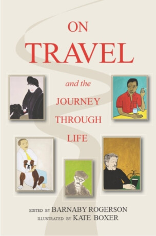 On Travel and the Journey Through Life - Barnaby Rogerson,Kate Boxer