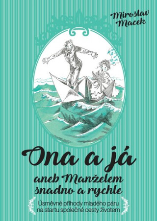 Ona a já aneb Manželem snadno a rychle - Miroslav Macek