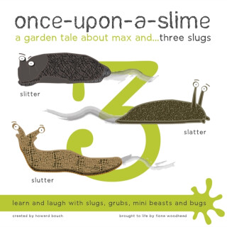 Once-Upon-a-Slime, a Garden Tale About Max and - Three Slugs - Fiona Woodhead,Howard Bouch