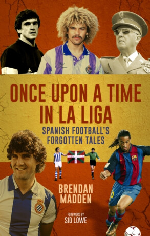 Once Upon a Time in La Liga - Brendan Madden