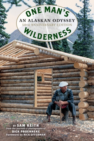 One Man's Wilderness, 50th Anniversary Edition - Richard Louis Proenneke,Sam Keith