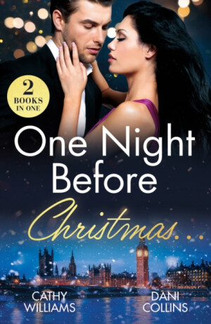 One Night Before Christmasâ€¦ - Dani Collins,Cathy Williams