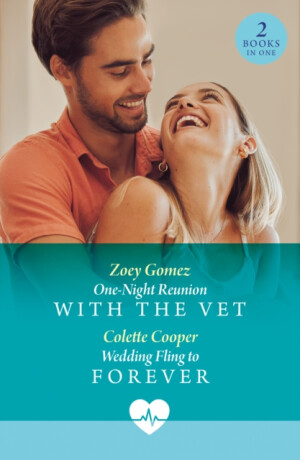 One-Night Reunion With The Vet / Wedding Fling To Forever - Colette Cooper,Zoey Gomez