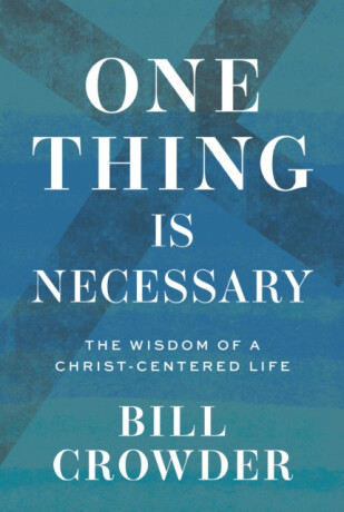 One Thing Is Necessary - Bill Crowder