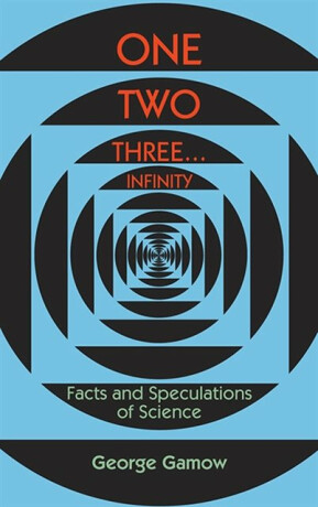 One, Two, Three...Infinity - George Gamow
