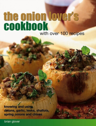 Onion Lover's Cookbook With Over 100 Recipes - Glover Brian