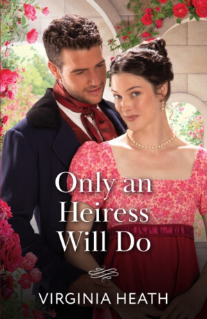 Only An Heiress Will Do - Virginia Heath