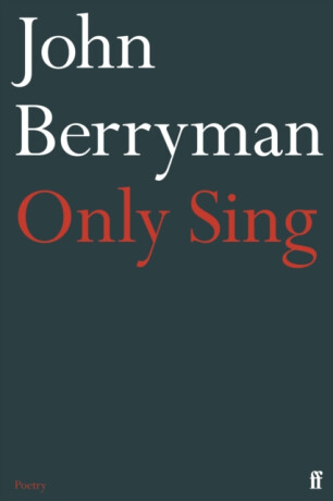 Only Sing - John Berryman