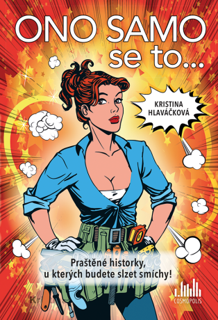 Ono samo se to... Praštěné historky, u kterých budete slzet smíchy! - Kristina Hlaváčková