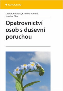 Opatrovnictví osob s duševní poruchou - Kateřina Ivanová,Jaroslav Filka,Lubica Juríčková