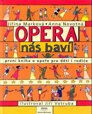 Opera nás baví - První kniha o opeře pro děti a rodiče - Anna Novotná,Jiří Votruba,Jiřina Marková