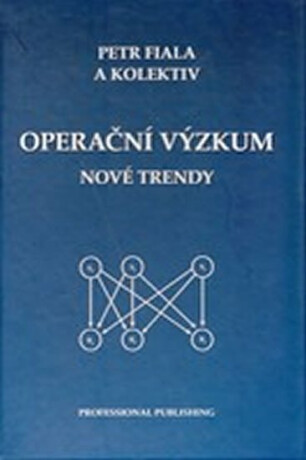 Operační výzkum - nové trendy - Petr Fiala,kolektiv autorů