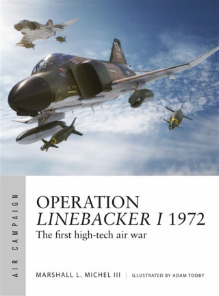 Operation Linebacker I 1972 - Marshall Michel III