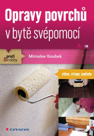 Opravy povrchů v bytě svépomocí - Miroslav Koubek