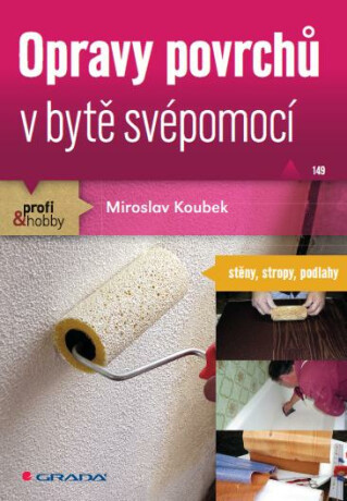 Opravy povrchů v bytě svépomocí - Miroslav Koubek