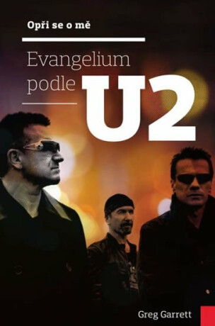 Opři se o mě: Evangelium podle U2 - Garrett Greg