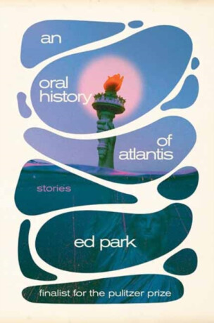 Oral History of Atlantis, An - Ed Park