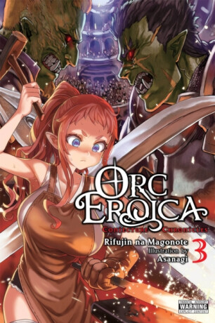 Orc Eroica, Vol. 3 (light novel) - Magonote Rifujin Na,Evie Lund,Asanagi Asanagi