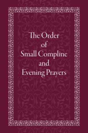The Order of Small Compline and Evening Prayers - Holy Trinity Monastery
