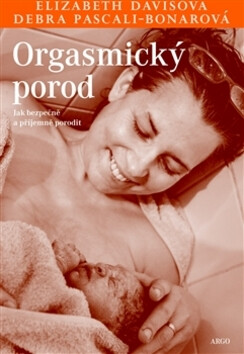 Orgasmický porod - Elisabeth Davisová,Debra Pascali-Bonarová