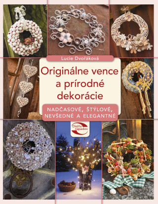 Originálne vence a prírodné dekorácie - Alžběta Dvořáková,Lucie Dvořáková-Liberdová