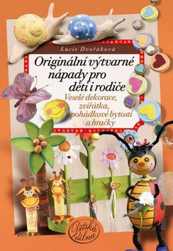 Originální výtvarné nápady pro děti i rodiče - Lucie Dvořáková