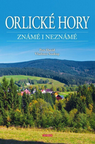 Orlické hory známé i neznámé - Vladimír Soukup,Petr David st.