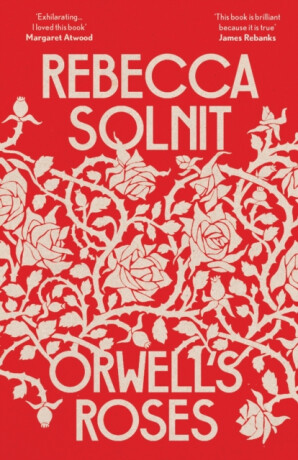 Orwell's Roses - Solnit Rebecca