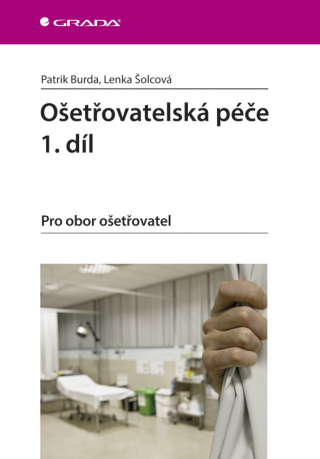 Ošetřovatelská péče 1. díl - Lenka Šolcová,Patrik Burda